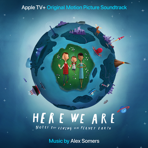 Here We Are: Notes for Living on Planet Earth - Alex Somers | Lakeshore Records
