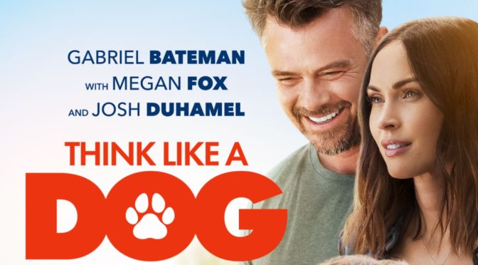 Josh Duhamel and Megan Fox’s ‘Think Like A Dog’ Comedy Arrives on Digital VOD & Blu-ray! Soundtrack Out June 12
