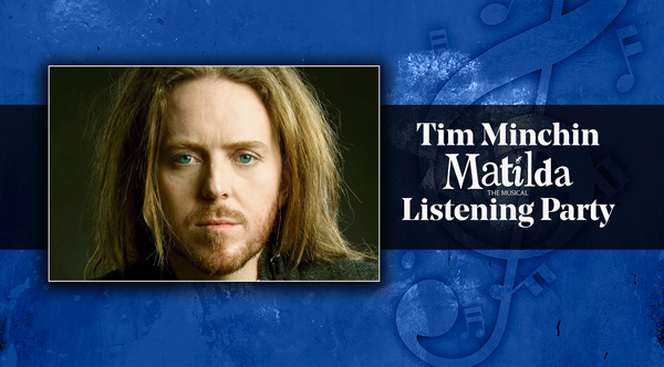Tim Minchin Matilda Virtual Listening Party | Broadway Records