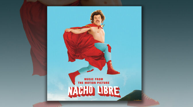 Free Music Fridays: Nacho Libre For Your Classic Summer Soundtrack Playlist!