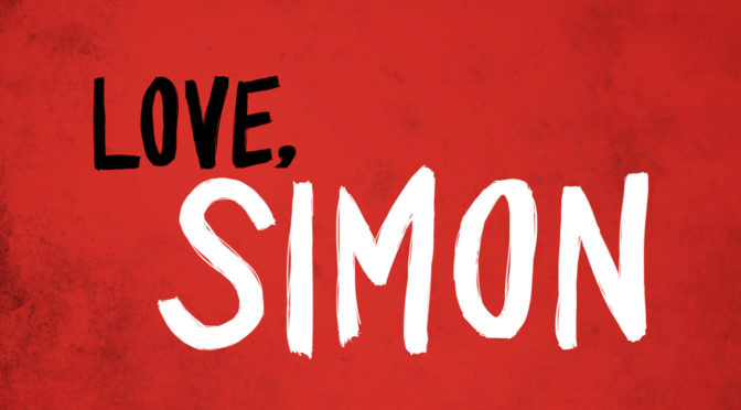 Everybody Deserves A Great Love Story: ‘Love, Simon’ Now on Digital HD, Score By Rob Simonsen!