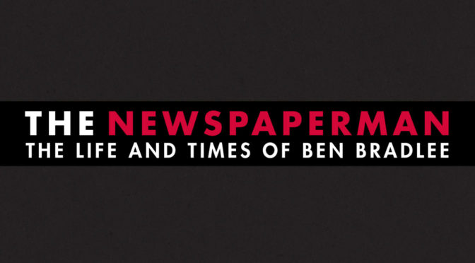 The Newspaperman: The Life And Times Of Ben Bradlee – Score By Gary Lionelli Available April 13