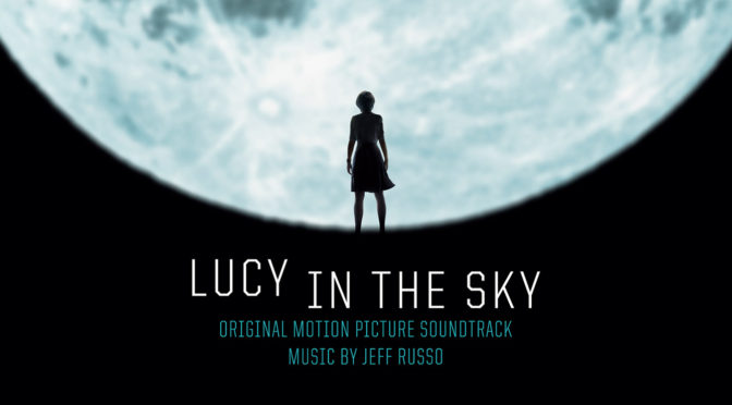 New Soundtrack: Jeff Russo’s Score To ‘Lucy In The Sky’ Sci-Fi Drama Debuts Digitally!