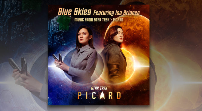 Star Trek: Picard Complete Season Soundtrack – Listen To Isa Briones’ Rendition of ‘Blue Skies’ | Trekcore