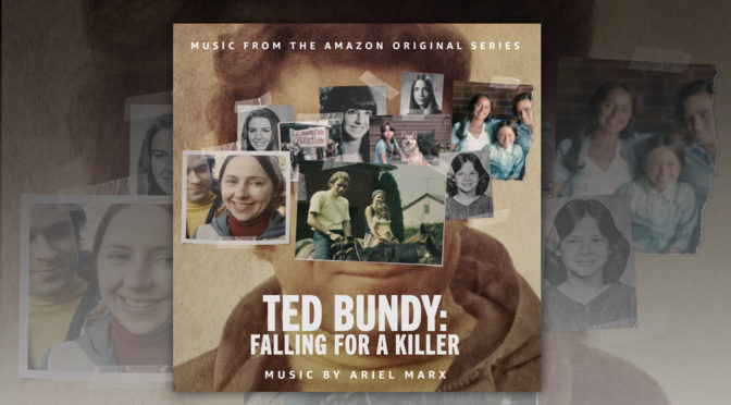 Ted Bundy: Falling For A Killer – Ariel Marx’s Score To The Amazon Original True Crime Series Debuts Digitally!