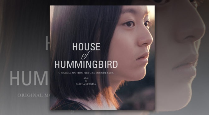 Matija Strnisa’s Score To Highly Decorated ‘House of Hummingbird’ Film Debuts Worldwide In Tandem With US Film Release!
