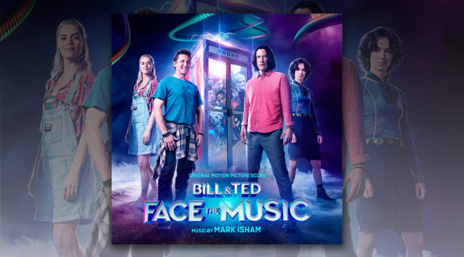 Bill & Ted Face The Music: Mark Isham’s Highly Anticipated Score Debuts Digitally! Film Now Playing