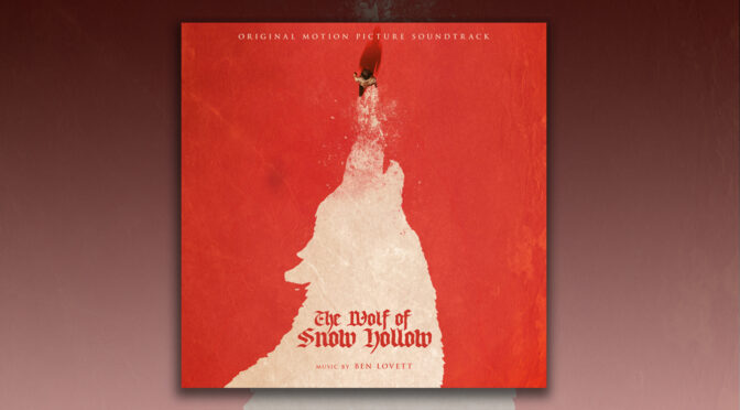 The Wolf of Snow Hollow: Ben Lovett’s Score To Comedy Horror Film Debuts, Podcast Premiere | Vehlinggo
