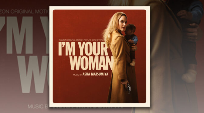 I’m Your Woman: Score By Aska Matsumiya Debuts, Amazon Original Starring Rachel Brosnahan Now Streaming!