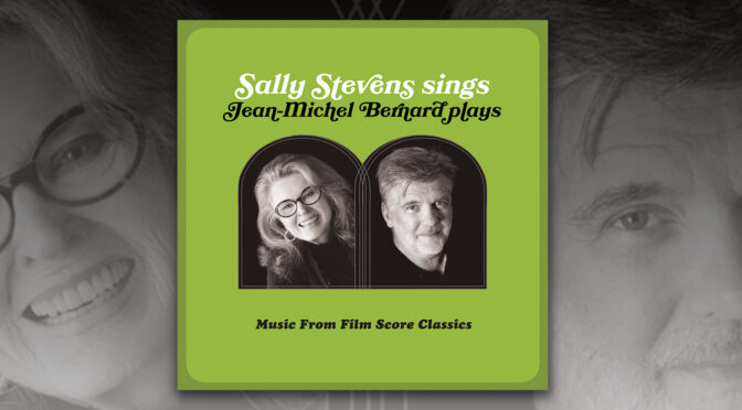 Sally Stevens Sings – Jean-Michel Bernard Plays Music From Film Score Classics – Available Now Digitally!