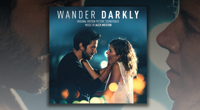 Wander Darkly: Score By Alex Weston Debuts Digitally, Sienna Miller and Diego Luna Film Available On Demand