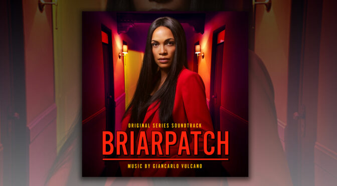 ‘Briarpatch’ Television Score By Giancarlo Vulcano Debuts Digitally! Sam Esmail-Produced Series Available Now On Demand