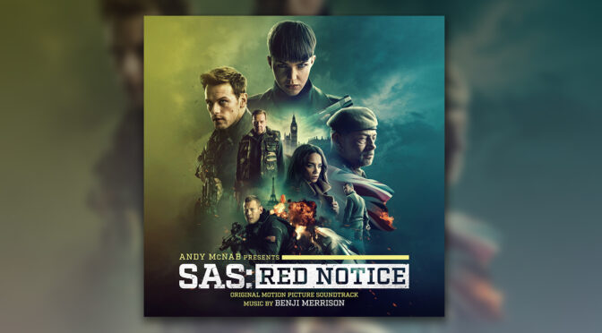 SAS: Red Notice – Listen To The Explosive ‘SAS Suite’ By Benji Merrison, Film In Theaters March 12 (UK) | Nerds and Beyond