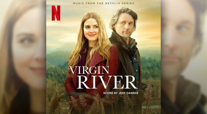 Virgin River: Score By Jeff Garber + Cover Songs To The Hit Series Releases Digitally!
