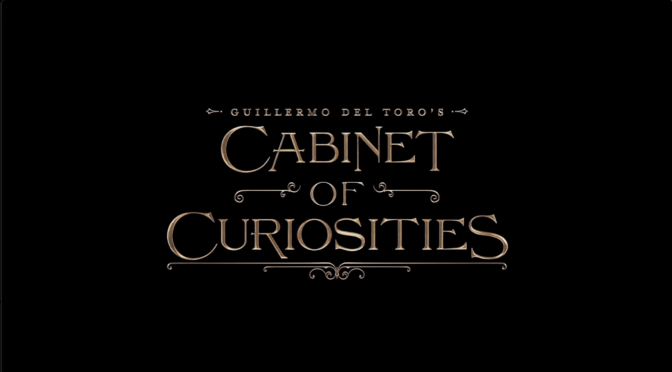 Watch The Trailer For Guillermo Del Toro’s ‘Cabinet of Curiosities’ (Netflix)